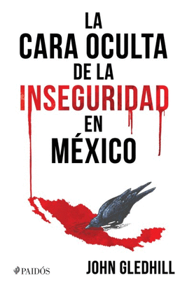 LA CARA OCULTA DE LA INSEGURIDAD EN MEXICO