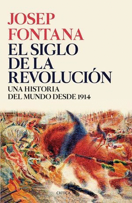 SIGLO DE LA REVOLUCION, EL. UNA HISTORIA DEL MUNDO DESDE 1914
