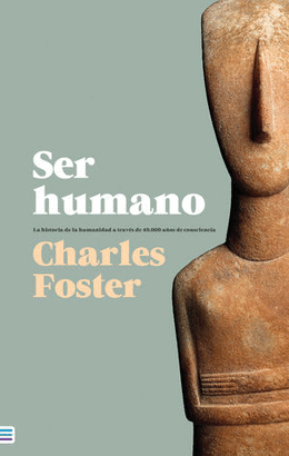 SER HUMANO. LA HISTORIA DE LA HUMANIDAD A TRAVÉS DE 40000 AÑOS DE CONSCIENCIA