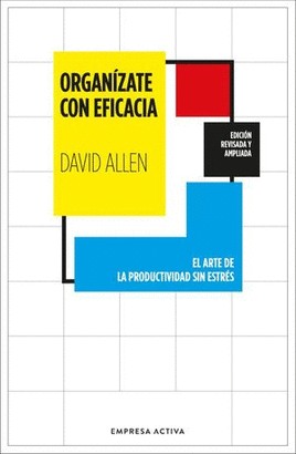 ORGANÍZATE CON EFICACIA. EL ARTE DE LA PRODUCTIVIDAD SIN ESTRÉS