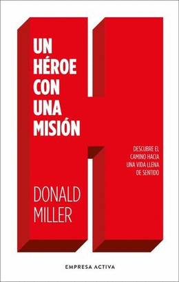 UN HÉROE CON UNA MISIÓN. DESCUBRE EL CAMINO HACIA UNA VIDA LLENA DE SENTIDO