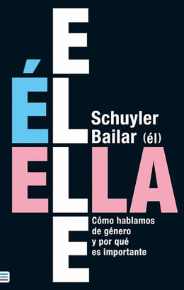 ÉL, ELLA, ELLE. CÓMO HABLAMOS DE GÉNERO Y POR QUÉ ES IMPORTANTE