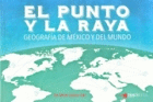 EL PUNTO Y LA RAYA GEOGRAFIA DE MEXICO Y DEL MUNDO