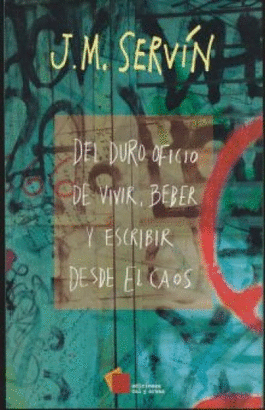 DEL DURO OFICIO DE VIVIR, BEBER Y ESCRIBIR DESDE EL CAOS