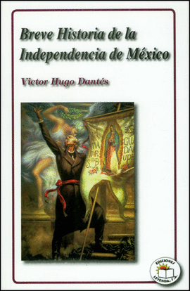BREVE HISTORIA DE LA INDEPENDANCIA DE MEXICO