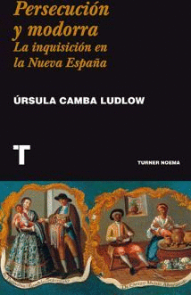 PERSECUCION Y MODORRA. LA INQUISICION EN LA NUEVA ESPAÑA