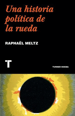 UNA HISTORIA POLÍTICA DE LA RUEDA