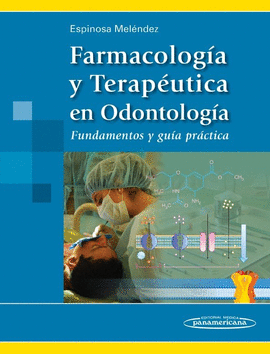 FARMACOLOGIA Y TERAPEUTICA EN ODONTOLOGIA. FUNDAMENTOS Y GUIA PRACTICA