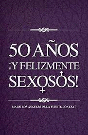 50 AÑOS ¡Y FELIZMENTE SEXOSOS!