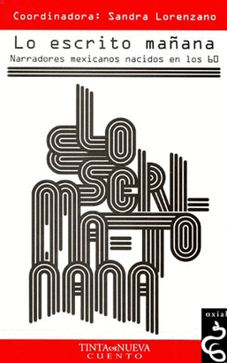 LO ESCRITO MAÑANA, NARRADORES MEXICANOS NACIDOS EN LOS 60