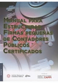 MANUAL PARA ESTRUCTURAR FIRMAS PEQUEÑAS DE CONTADORES PUBLICOS CERTIFICADOS