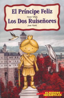 EL PRINCIPE FELIZ LOS DOS RUISEÑORES (CLASICOS INFANTILES )