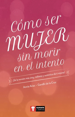COMO SER MUJER SIN MORIR EN EL INTENTO