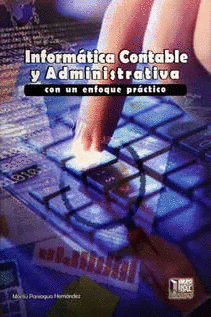 INFORMÁTICA CONTABLE Y ADMINISTRATIVA CON UN ENFOQUE PRÁCTICO