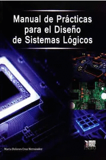 MANUAL DE PRÁCTICAS PARA EL DISEÑO DE SISTEMAS LÓGICOS