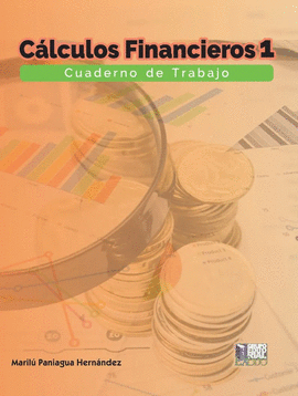 CALCULOS FINANCIEROS 1: CUADERNO DE TRABAJO