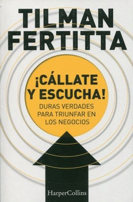 ¡CÁLLATE Y ESCUCHA! DURAS VERDADES PARA TRIUNFAR EN LOS NEGOCIOS