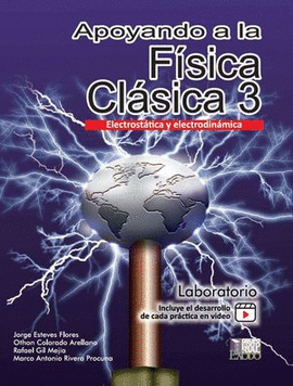 APOYANDO A LA FÍSICA CLÁSICA 3. ELECTROSTÁTICA Y ELECTRODINÁMICA. LABORATORIO