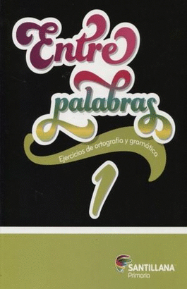 ENTRE PALABRAS 1 PRIM EJERCICIOS DE ORTOGRAFÍA Y GRAMÁTICA.