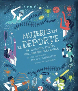 MUJERES EN EL DEPORTE. 50 VALIENTES ATLETAS QUE JUGARON PARA GANAR