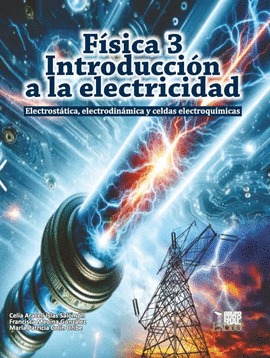 FISICA 3, INTRODUCCION A LA ELECTRICIDAD, ELECTROSTATICA, ELECTRODINAMICA Y CELDAS ELECTROQUIMICAS