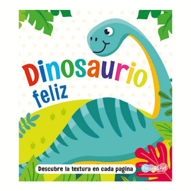 DINOSAURIO FELIZ. DESCUBRE LA TEXTURA EN CADA PAGINA