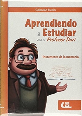 APRENDIENDO A ESTUDIAR CON EL PROFESOR DURI; INCREMENTO DE LA MEMORIA