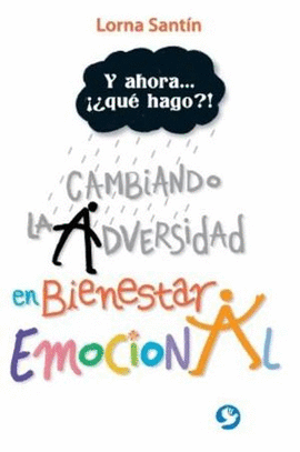 Y AHORA... ¡¿QUE HAGO?! CAMBIANDO LA ADVERSIDAD EN BIENESTAR EMOCIONAL