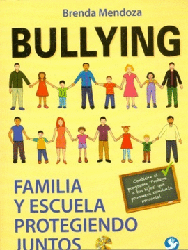 BULLYING FAMILIA Y ESCUELA PROTEGIENDO JUNTOS