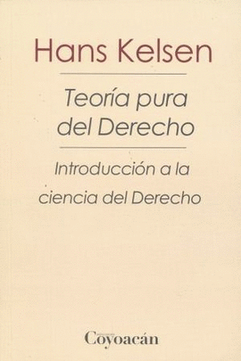 TEORIA PURA DEL DERECHO. INTRODUCCION A LA CIENCIA DEL DERECHO