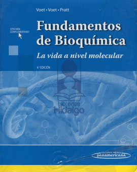 FUNDAMENTOS DE BIOQUÍMICA. LA VIDA A NIVEL MOLECULAR 4A EDICIÓN