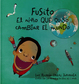 FUSITO, EL NIÑO QUE QUISO CAMBIAR EL MUNDO