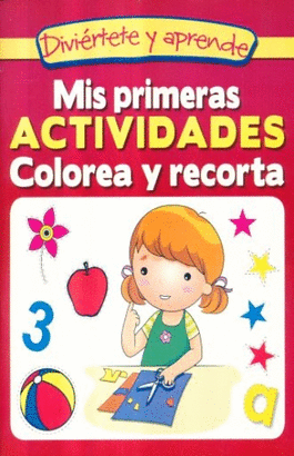 MIS PRIMERAS ACTIVIDADES COLOREA Y RECORTA (DIVIERTETE Y APRENDE)
