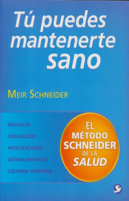 TU PUEDES MANTENERTE SANO. EL METODO SCHNEIDER DE LA SALUD