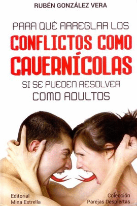 PARA QUE ARREGLAR LOS CONFLICTOS COMO CAVERNICOLAS SI SE PUEDEN RESOLVER COMO ADULTOS
