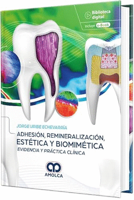 ADHESIÓN, REMINERALIZACIÓN, ESTÉTICA Y BIOMIMÉTICA. EVIDENCIA Y PRÁCTICA CLÍNICA.