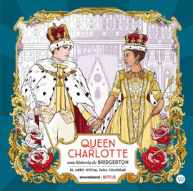 QUEEN CHARLOTTE. UNA HISTORIA DE BRIDGERTON ( EL LIBRO OFICIAL PARA COLOREAR)