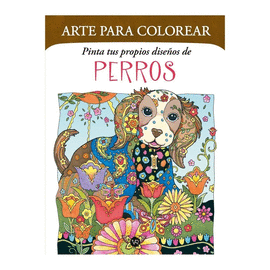 ARTE PARA COLOREAR. PINTA TUS PROPIOS DISEÑOS DE PERROS