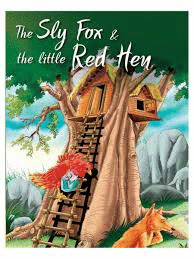 THE SLY FOX AND THE LITTLE RED HEN