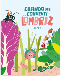 CUANDO ME CONVERTÍ EN LOMBRIZ