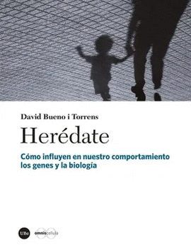 HERÉDATE: CÓMO INFLUYEN EN NUESTRO COMPORTAMIENTO LOS GENES Y LA BIOLOGÍA