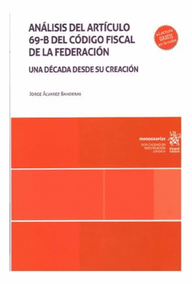 ANÁLISIS DEL ARTÍCULO 69-B DEL CÓDIGO FISCAL DE LA FEDERACIÓN. UNA DÉCADA DESDE SU CREACIÓN