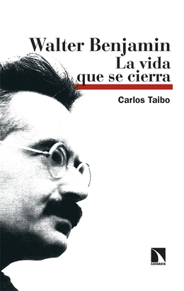WALTER BENJAMIN. LA VIDA QUE SE