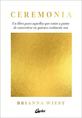 CEREMONIA. UN LIBRO PARA AQUELLOS QUE ESTÁN A PUNTO DE CONVERTIRSE EN QUIENES REALMENTE SON