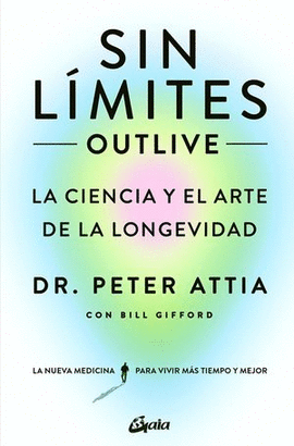 SIN LÍMITES (OUTLIVE). LA CIENCIA Y EL ARTE DE LA LONGEVIDAD