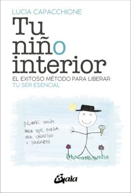 TU NIÑO INTERIOR. EL EXITOSO MÉTODO PARA LIBERAR TU SER ESENCIAL