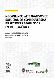 MECANISMOS ALTERNATIVOS DE SOLUCIÓN DE CONTROVERSIAS EN SECTORES REGULADOS EN IBEROAMÉRICA