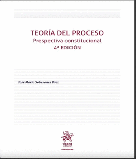 TEORÍA DEL PROCESO. PERSPECTIVA CONSTITUCIONAL 4ª EDICIÓN