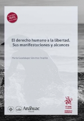 EL DERECHO HUMANO A LA LIBERTAD. SUS MANIFESTACIONES Y ALCANCES