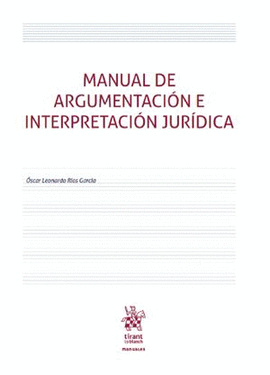 MANUAL DE ARGUMENTACIÓN E INTERPRETACIÓN JURÍDICA